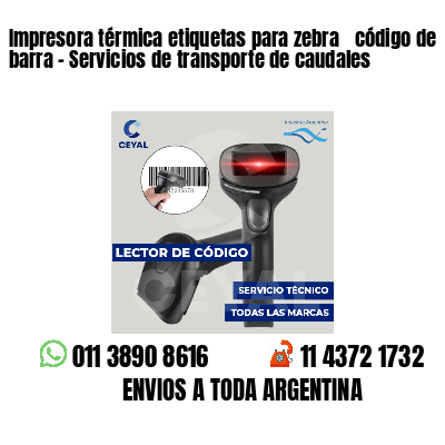 Impresora térmica etiquetas para zebra  código de barra - Servicios de transporte de caudales